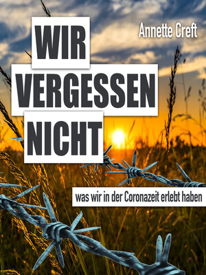 cover image of Wir vergessen nicht was wir in der Coronazeit erlebt haben